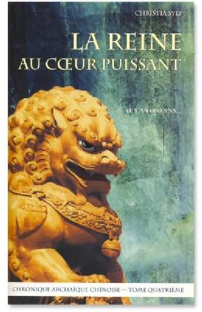 La Reine au cœur puissant (Chronique archaïque chinoise – Tome 4)