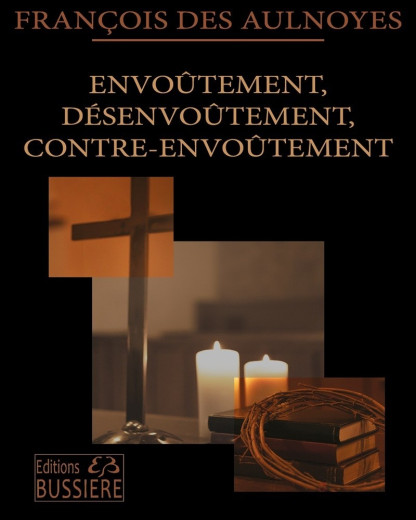 Envoûtements,Désenvoutement, Contre-envoutement