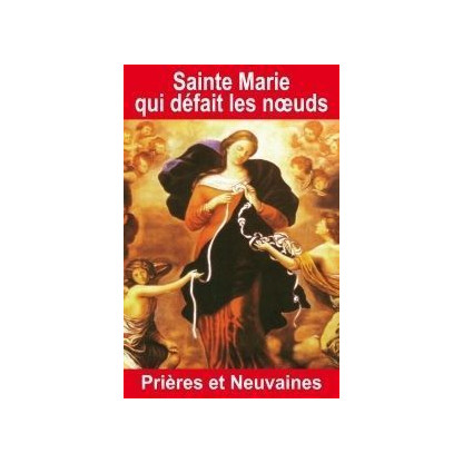 SAINTE MARIE QUE DEFAIT LES NOEUDS - PRIERES ET NEUVAINES