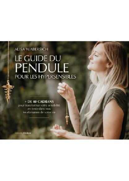 Le guide du pendule pour les hypersensibles