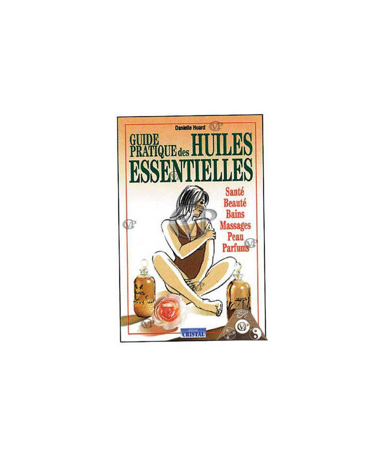 GUIDE PRATIQUE DES HUILES ESSENTIELLES ( cris5006 )