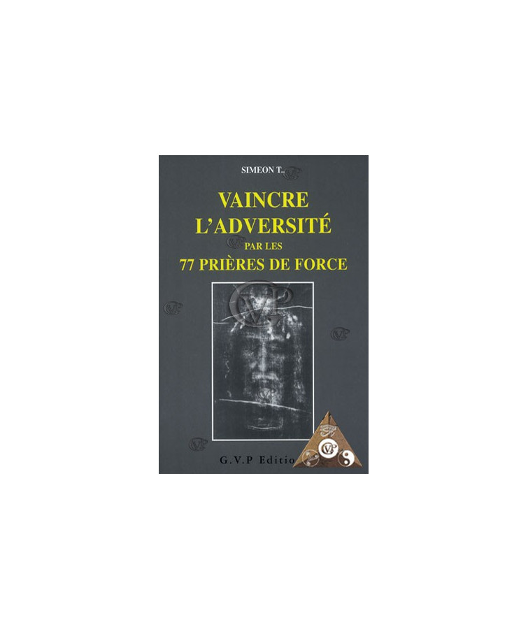 VAINCRE L'ADVERSITE PAR LES 77 PRIERES DE FORCE (GVP0314 )