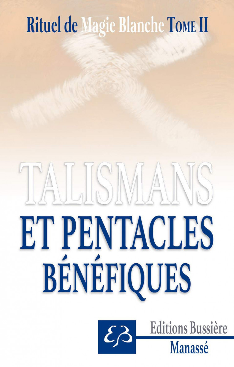 RITUEL DE MAGIE BLANCHE - TOME 2 - TALISMANS ET PENTACLES  BENEFIQUE