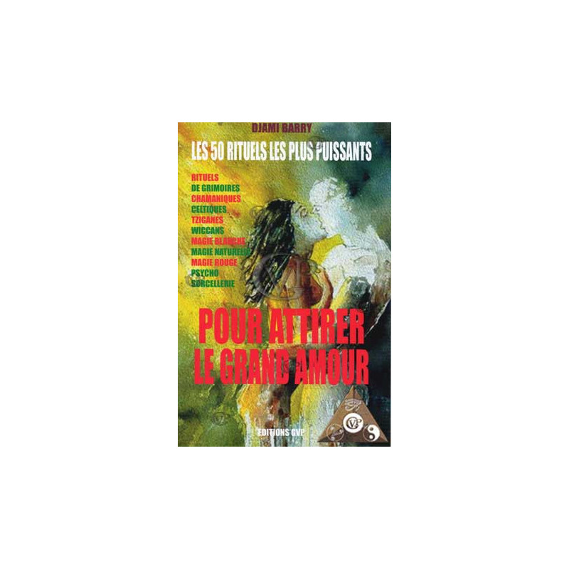 LES RITUELS LES PLUS PUISSANTS POUR L AMOUR (GVP0348)