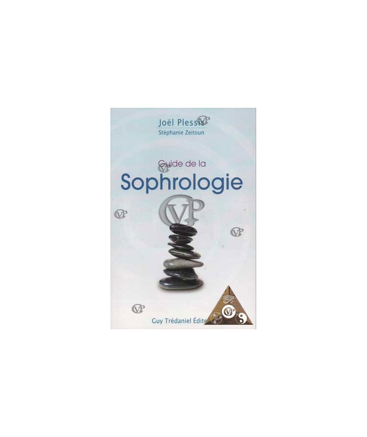 GUIDE DE LA SOPHROLOGIE : LE GUIDE DE LA SOPHROLOGIE
